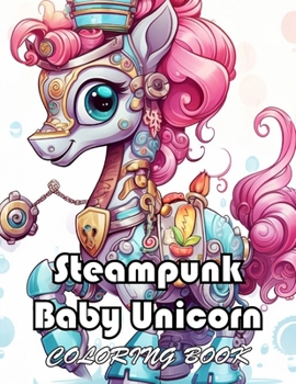 Paperback Steampunk Baby Unicorn Coloring Book for Adults: Book For Calm, Relaxation and Stress Relief Book