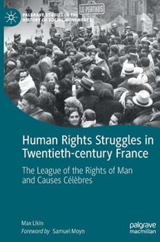 Human Rights Struggles in Twentieth-century France: The League of the Rights of Man and Causes Célèbres