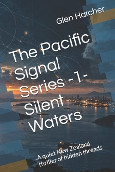 The Pacific Signal Series -1- Silent Waters: A quiet New Zealand thriller of hidden threads