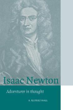 Isaac Newton: Adventurer in Thought (Cambridge Science Biographies) - Book  of the Cambridge Science Biographies