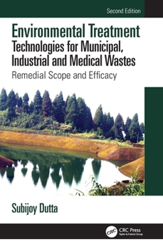 Hardcover Environmental Treatment Technologies for Municipal, Industrial and Medical Wastes: Remedial Scope and Efficacy Book