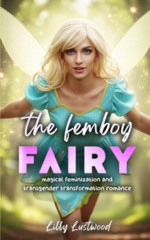 Paperback The Femboy Fairy: Magical Feminization and Transgender Transformation Romance Book