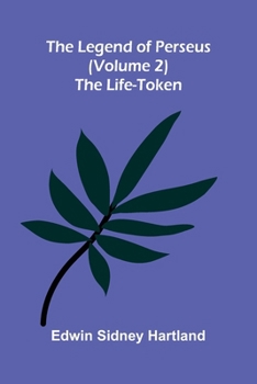 The legend of Perseus (Volume 2): The life-token