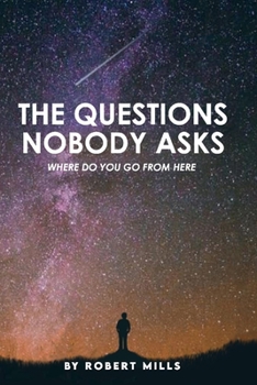 Paperback The Questions Nobody Asks: Where Do You Go from Here Book