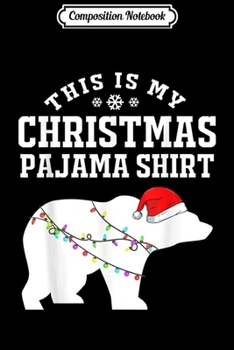 Composition Notebook: This is My Christmas Pajama Polar Bear Funny Xmas Gift  Journal/Notebook Blank Lined Ruled 6x9 100 Pages