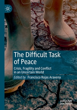 Paperback The Difficult Task of Peace: Crisis, Fragility and Conflict in an Uncertain World Book