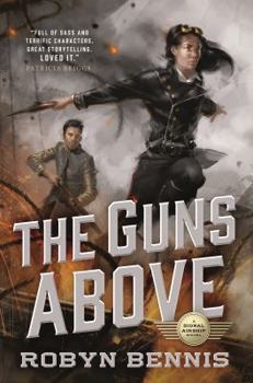 Hardcover The Guns Above: A Signal Airship Novel Book