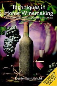 Paperback Techniques in Home Winemaking: A Practical Guide to Making Chateau-Style Wines Book