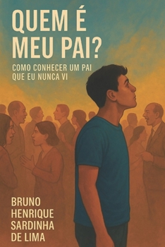 Quem é Meu Pai?: Como conhecer um pai que eu nunca vi. (Portuguese Edition)