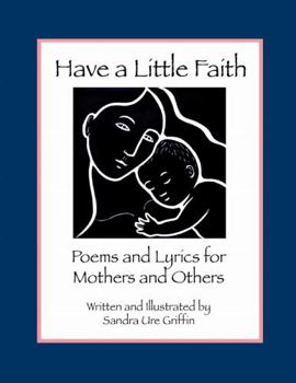 Paperback Have a Little Faith: Poems and Lyrics for Mothers and Others Book