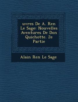 OEUvres de A. René Le Sage: Nouvelles Aventures de Don Quichotte. 2e Partie