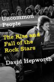 Hardcover Uncommon People: The Rise and Fall of the Rock Stars Book