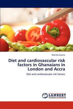 Diet and cardiovascular risk factors in Ghanaians in London and Accra: Diet and cardiovascular risk factors