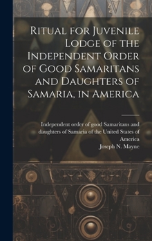 Hardcover Ritual for Juvenile Lodge of the Independent Order of Good Samaritans and Daughters of Samaria, in America Book