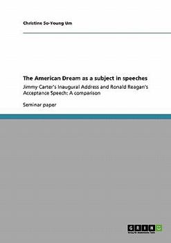 The American Dream as a subject in speeches: Jimmy Carter's Inaugural Address and Ronald Reagan's Acceptance Speech: A comparison