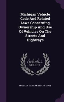 Hardcover Michigan Vehicle Code And Related Laws Concerning Ownership And Use Of Vehicles On The Streets And Highways Book