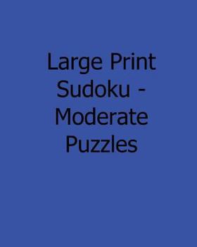 Paperback Large Print Sudoku - Moderate Puzzles: 80 Easy to Read, Large Print Sudoku Puzzles [Large Print] Book