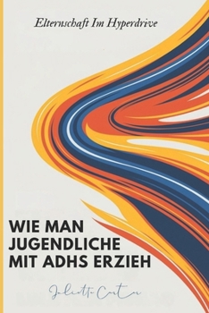 Paperback Wie Man Jugendliche Mit Adhs Erzie: Elternschaft Im Hyperdrive [German] Book
