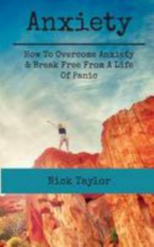 Paperback Anxiety: How To Overcome Anxiety & Break Free From A Life Of Panic Book