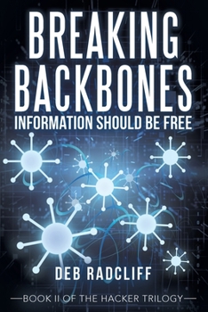 Paperback Breaking Backbones: Information Should Be Free: Book Ii of the Hacker Trilogy Book