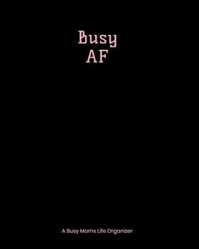 Busy AF: A Busy Moms Life Organizer Black