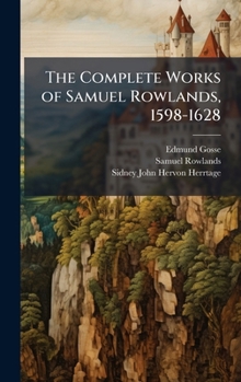 Hardcover The Complete Works of Samuel Rowlands, 1598-1628 Book