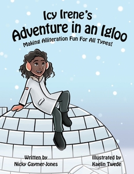 Paperback Icy Irene's Adventure In An Igloo: Making Alliteration Fun For All Types. Book