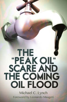 Hardcover The "Peak Oil" Scare and the Coming Oil Flood Book