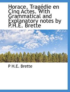 Horace, Tragédie en Cinq Actes. With Grammatical and Explanatory notes by P.H.E. Brette