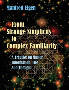 Paperback From Strange Simplicity to Complex Familiarity: A Treatise on Matter, Information, Life and Thought Book