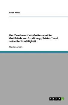 Der Zweikampf als Gottesurteil in Gottfrieds von Straßburg „Tristan" und seine Rechtmäßigkeit