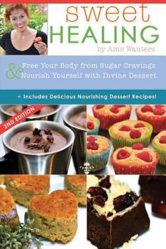 Paperback Sweet Healing: Free Your Body from Sugar Cravings and Nourish Yourself with Divine Dessert Book