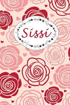 Paperback Sissi: Personalisiertes Notizbuch / 150 Seiten / Punktraster / Din A5+ (15,24 X 22,86 CM) / Rosen Cover Design [German] Book