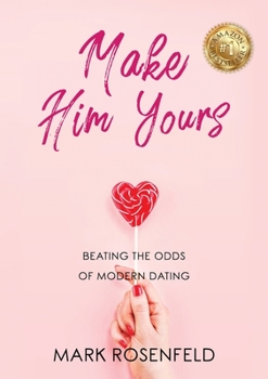 Paperback Make Him Yours: Beating The Odds Of Modern Dating Book