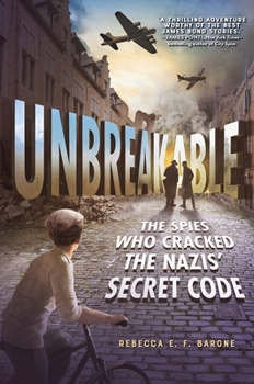 Hardcover Unbreakable: The Spies Who Cracked the Nazis' Secret Code Book