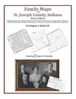 Family Maps of St. Joseph County, Indiana, Deluxe Edition