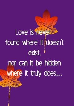 Paperback Love Is Never Found Where It Doesn't Exist Not Can It Be Hidden Where It Truly Does...: DOT MATRIX JOURNAL/ Notebook. Original appreciation gift for m Book