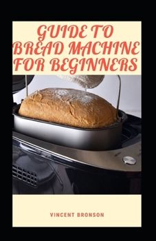 Paperback Guide To Bread Machine For Beginners Book