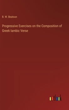 Hardcover Progressive Exercises on the Composition of Greek Iambic Verse Book