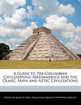 A Guide to Pre-Columbian Civilizations : Mesoamerica and the Olmec, Maya and Aztec Civilizations