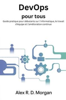 Paperback DevOps pour tous: Guide pratique pour débutants sur l'informatique, le travail d'équipe et l'amélioration continue [French] Book