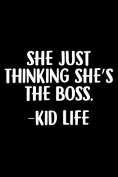 She Just Thinking She's The Boss. -Kid Life: Funny kid's Gift Notebook | 6x9 Inch | 120 Pages | Blank lined Notebook Journal | Blank journal Notebook ... - for Journalist, Notes, Composition Book.