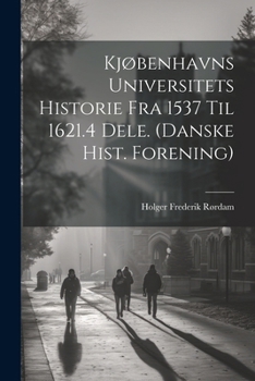 Paperback Kjøbenhavns Universitets Historie Fra 1537 Til 1621.4 Dele. (Danske Hist. Forening) Book