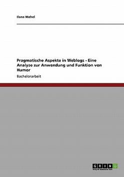Paperback Pragmatische Aspekte in Weblogs - Eine Analyse zur Anwendung und Funktion von Humor [German] Book