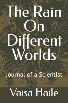 The Rain On Different Worlds: Journal of a Scientist