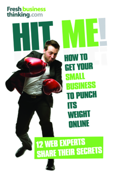 Paperback Hit Me!: The Secrets of Getting Your Small Business to Punch Its Weight Online Book