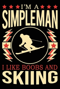 Paperback I'm A Simple Man I Like Boobs And Skiing: Cute Skiing Notebook, Great Accessories & Gift Idea for Skiing Lover. Skiing Notebook With An Inspirational Book