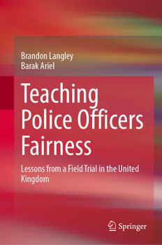 Hardcover Teaching Police Officers Fairness: Lessons from a Field Trial in the United Kingdom Book