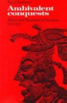 Hardcover Ambivalent Conquests: Maya and Spaniard in Yucatan, 1517-1570 Book