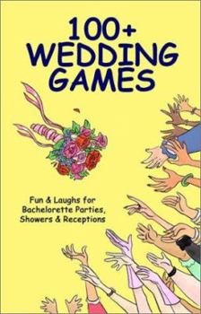 Paperback 100+ Wedding Games: Fun & Laughs for Bachelorette Parties, Showers, & Receptions Book